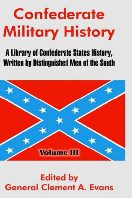 Confederate Military History: A Library of Confederate States History, Written by Distinguished Men of the South (Volume III) (Hardback)