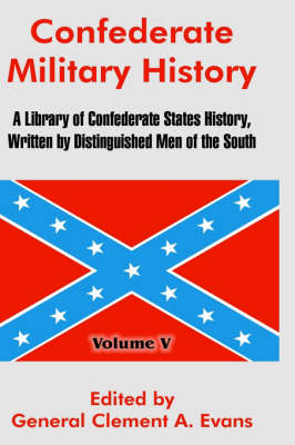 Confederate Military History: A Library of Confederate States History, Written by Distinguished Men of the South (Volume V) (Hardback)