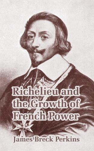 Richelieu and the Growth of French Power (Paperback)