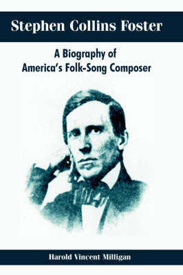 Stephen Collins Foster: A Biography of America's Folk-Song Composer (Paperback)