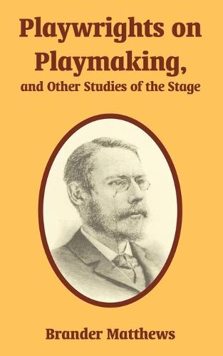 Playwrights on Playmaking, and Other Studies of the Stage (Paperback)