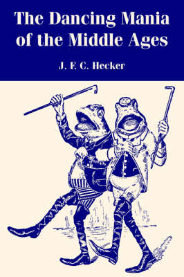 The Dancing Mania of the Middle Ages (Paperback)
