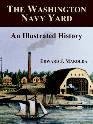 The Washington Navy Yard: An Illustrated History (Paperback)