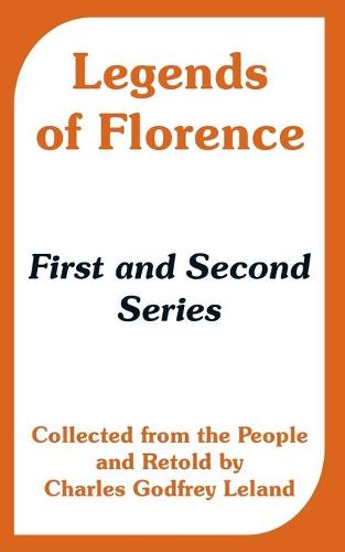 Legends of Florence: First and Second Series (Collected from the People) (Paperback)