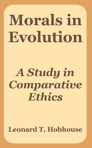 Morals in Evolution: A Study in Comparative Ethics (Paperback)