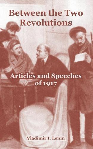 Between the Two Revolutions: Articles and Speeches of 1917 (Paperback)