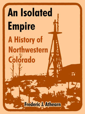 An Isolated Empire: A History of Northwestern Colorado (Paperback)