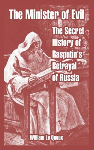 The Minister of Evil: The Secret History of Rasputin's Betrayal of Russia (Paperback)