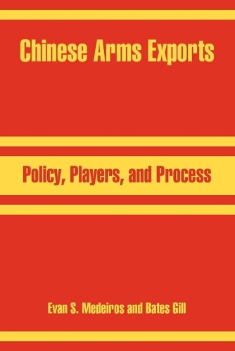 Chinese Arms Exports: Policy, Players, and Process (Paperback)