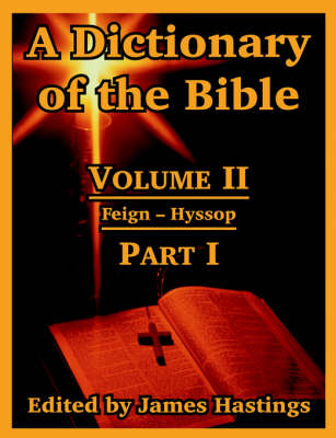 A Dictionary of the Bible: Volume II: (Part I: Feign -- Hyssop) (Paperback)