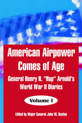 American Airpower Comes of Age: General Henry H. Hap Arnold's World War II Diaries (Paperback)