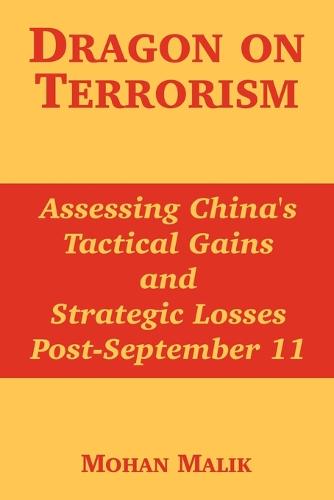 Dragon on Terrorism: Assessing China's Tactical Gains and Strategic Losses Post-September 11 (Paperback)