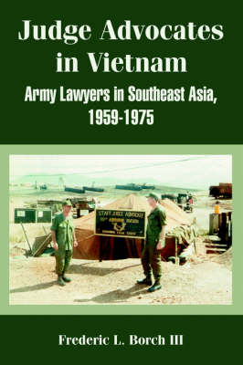 Judge Advocates in Vietnam: Army Lawyers in Southeast Asia, 1959-1975 (Paperback)