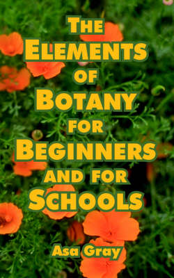 The Elements of Botany for Beginners and for Schools (Paperback)