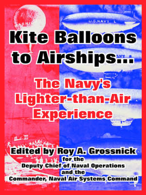 Kite Balloons to Airships...: The Navy's Lighter-Than-Air Experience (Paperback)