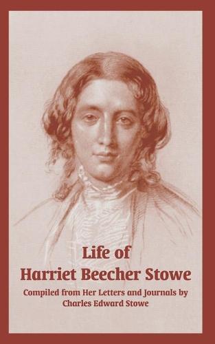 Life of Harriet Beecher Stowe (from Her Letters and Journals) (Paperback)