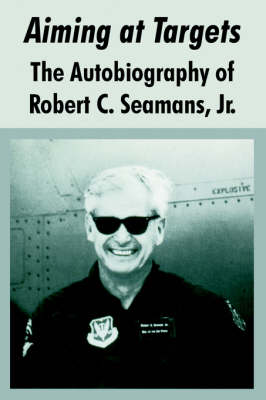 Aiming at Targets: The Autobiography of Robert C. Seamans, Jr. (Paperback)