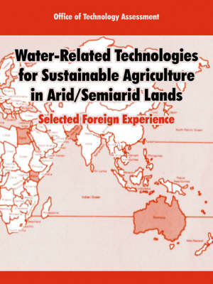 Water-Related Technologies for Sustainable Agriculture in Arid/Semiarid Lands: Selected Foreign Experience (Paperback)