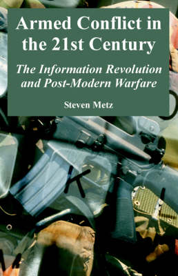 Armed Conflict in the 21st Century: The Information Revolution and Post-Modern Warfare (Paperback)