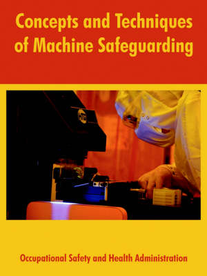 Concepts and Techniques of Machine Safeguarding (Paperback)