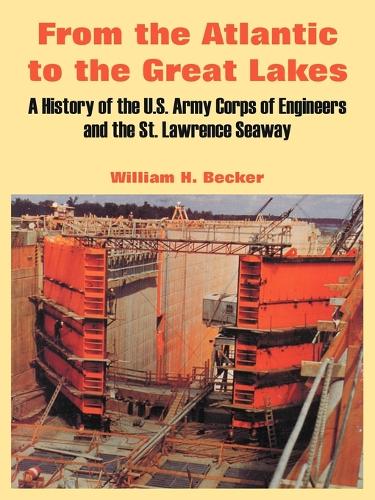 From the Atlantic to the Great Lakes: A History of the U.S. Army Corps of Engineers and the St. Lawrence Seaway (Paperback)