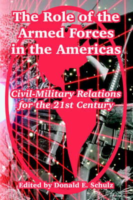 The Role of the Armed Forces in the Americas: Civil-Military Relations for the 21st Century (Paperback)