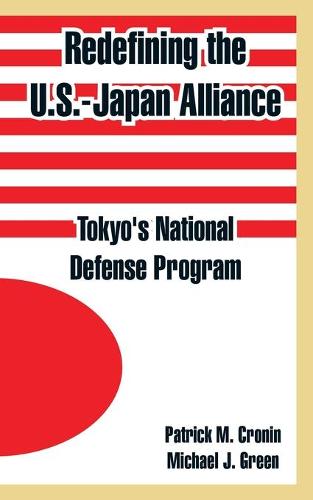 Redefining the U.S.-Japan Alliance: Tokyo's National Defense Program (Paperback)