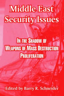 Middle East Security Issues: In the Shadow of Weapons of Mass Destruction Proliferation (Paperback)