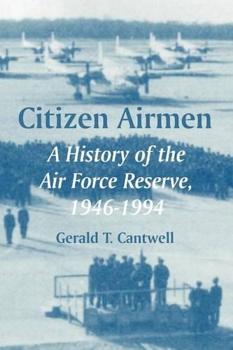 Citizen Airmen: A History of the Air Force Reserve, 1946-1994 (Paperback)