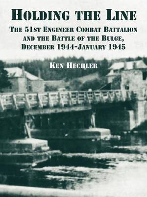 Holding the Line: The 51st Engineer Combat Battalion and the Battle of the Bulge, December 1944-January 1945 (Paperback)