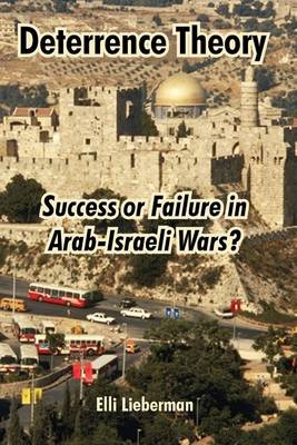 Deterrence Theory: Success or Failure in Arab-Israeli Wars? (Paperback)