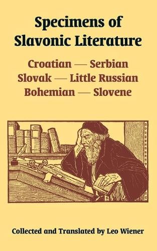 Specimens of Slavonic Literature: Croatian, Serbian, Slovak, Little Russian, Bohemian, Slovene (Paperback)