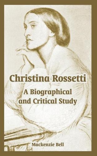 Christina Rossetti: A Biographical and Critical Study (Paperback)