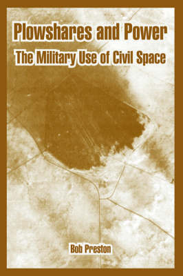 Plowshares and Power: The Military Use of Civil Space (Paperback)