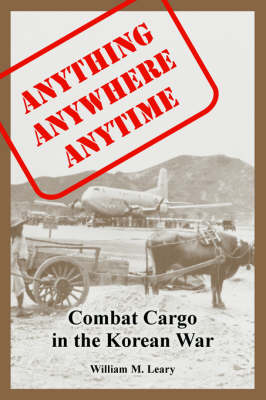 Anything anywhere anytime: Combat Cargo in the Korean War (Paperback)