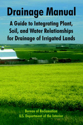 Drainage Manual: A Guide to Integrating Plant, Soil, and Water Relationships for Drainage of Irrigated Lands (Paperback)