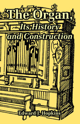 The Organ, Its History and Construction (Paperback)