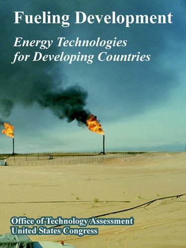 Fueling Development: Energy Technologies for Developing Countries (Paperback)