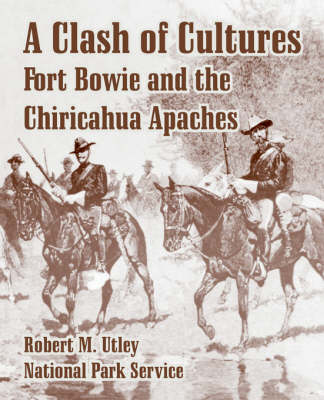 A Clash of Cultures: Fort Bowie and the Chiricahua Apaches (Paperback)
