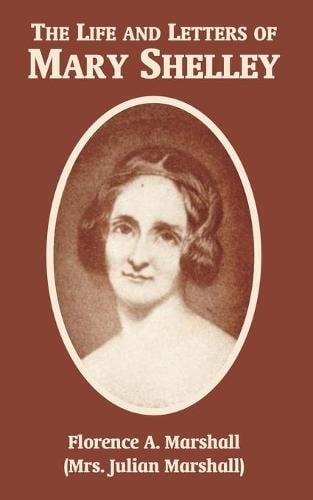 The Life and Letters of Mary Wollstonecraft Shelley (Paperback)