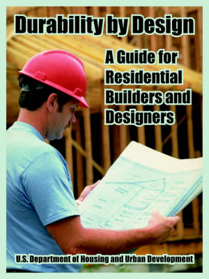 Durability by Design: A Guide for Residential Builders and Designers (Paperback)