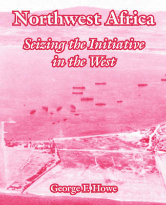 Northwest Africa: Seizing the Initiative in the West (Paperback)