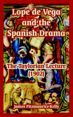 Lope de Vega and the Spanish Drama: The Taylorian Lecture (1902) (Paperback)