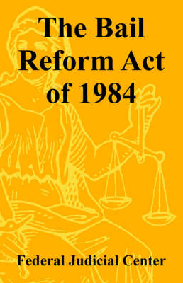 The Bail Reform Act of 1984 (Paperback)