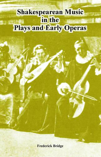 Shakespearean Music in the Plays and Early Operas (Paperback)
