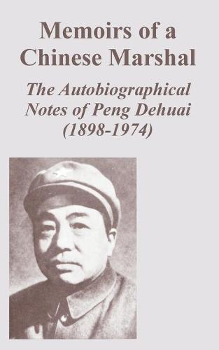 Memoirs of a Chinese Marshal: The Autobiographical Notes of Peng Dehuai (1898-1974) (Paperback)