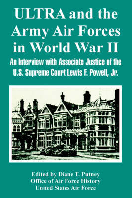 Ultra and the Army Air Forces in World War II: An Interview with Associate Justice of the U.S. Supreme Court Lewis F. Powell, Jr. (Paperback)