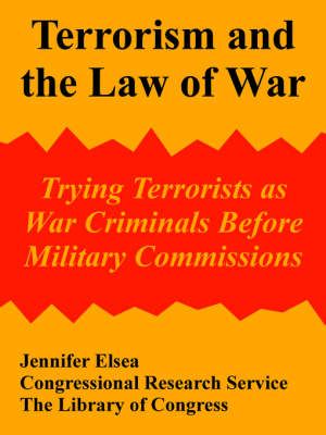 Terrorism and the Law of War: Trying Terrorists as War Criminals Before Military Commissions (Paperback)