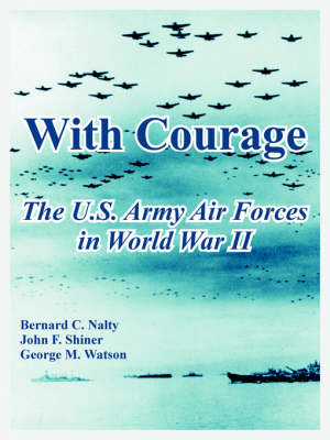 With Courage: The U.S. Army Air Forces in World War II (Paperback)