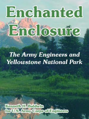 Enchanted Enclosure: The Army Engineers and Yellowstone National Park (Paperback)